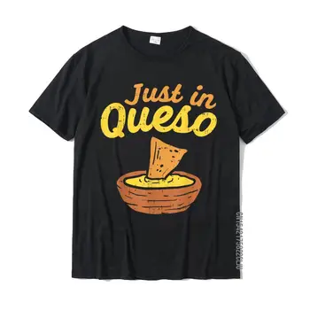 Funny Just In Cheese Queso Cinco De Mayo Nacho Мексиканска тениска за игра на думи Гореща продажба Върхове & Tees Памучни тениски за мъжки рожден ден